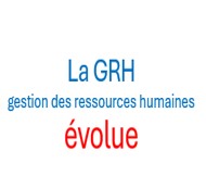 La gestion des ressources humaines (GRH) évolue