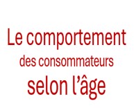 Le comportement des consommateurs selon l’âge