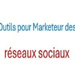 Outils pour marketeurs réseaux sociaux