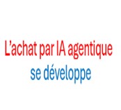 L’achat par l’IA agentique se développe.