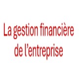 La gestion financière de l’entreprise